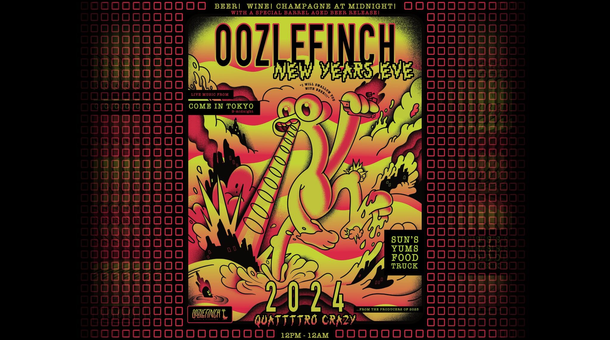 Oozlefinch New Years Eve. Bear! Wine! Champagne at Midnight! With a special barrel aged beer release! Live music from Come In Tokyo. Sun's Yums Food Truck. 2024 Quattttro Crazy 12-12