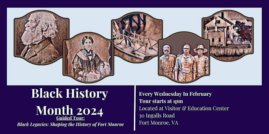 Black History Month 2024 Guided Tour: Black Legacies: Shaping the History of Fort Monroe. Every Wednesday in February at 1 PM at Fort Monroe Visitor & Education Center.
