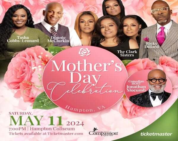 Mother's Day Celebration Saturday, May 11, 2024 7:00 PM Hampton Coliseum