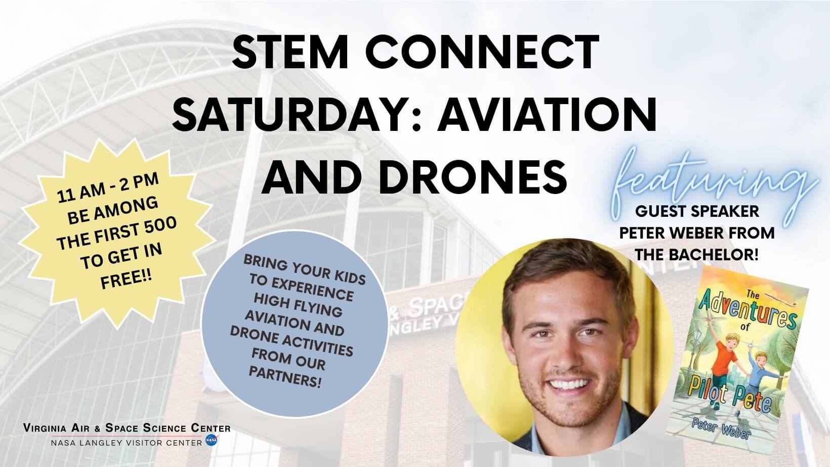 STEM Connect Saturday: Aviation and Drones featuring guest speaker Peter Weber from the Bachelor! 11 am - 2 pm be among the first 500 to get in free!! Bring your kids to experience high flying aviation and drone activities from our partners.